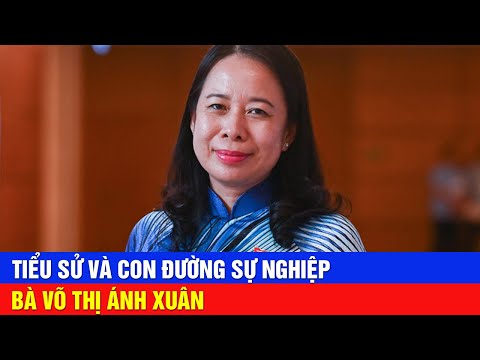 Tiểu Sử Và Con Đường Sự Nghiệp Bà Võ Thị Ánh Xuân