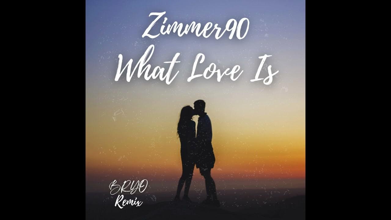 Zimmer90 What Love Is Bryo Remix YouTube zimmer90-what-love-is-youtube
