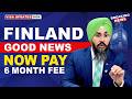 FINLAND GOOD NEWS NOW PAY 6 MONTH FEE | STUDY VISA UPDATES 2026 | USA CANADA UK