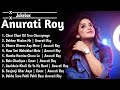 Top 10 song of anurati roy  anurati roy  anurati roy all hit song  anurati 144p lofi song