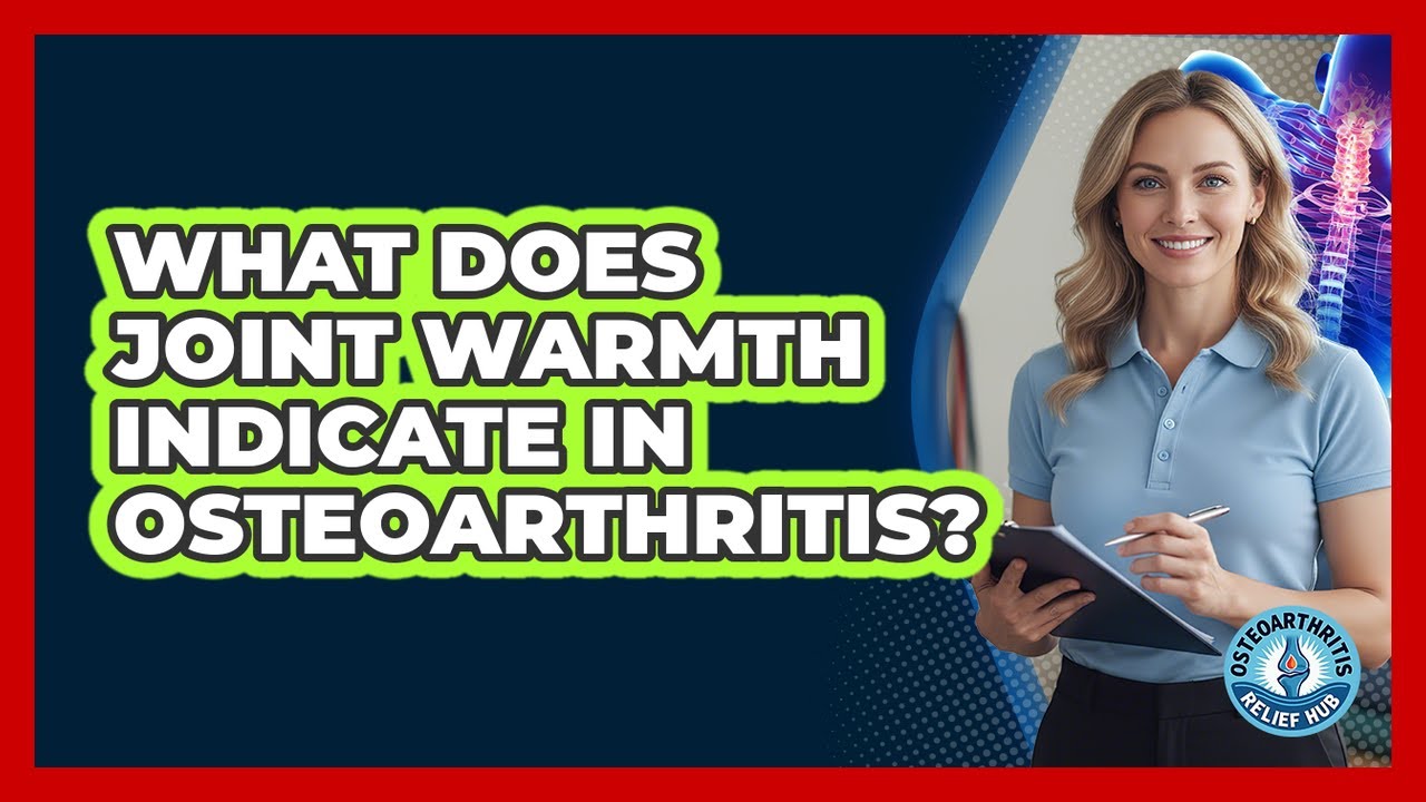 What Does Joint Warmth Indicate in Osteoarthritis?