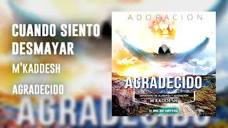 M'Kaddesh - 03. Cuando siento desmayar - (Agradecido 2018) chords