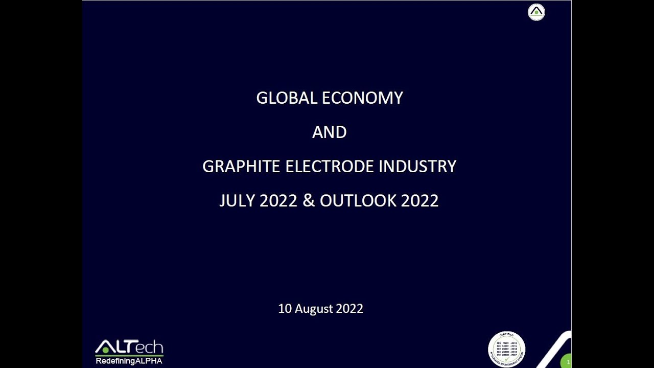 GLOBAL ECONOMY AND GRAPHITE ELECTRODE INDUSTRY JULY2022 & OUTLOOK 2022
