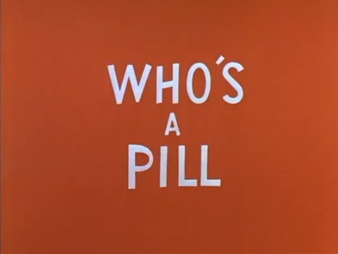 Who's a Pill still