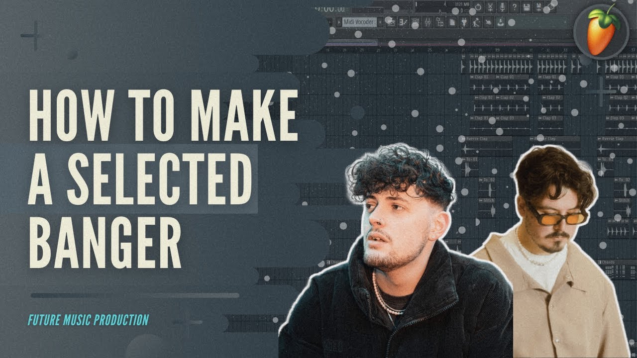 How To Make A SELECTED Banger - FL Studio DEEP HOUSE Tutorial | FLP ...
