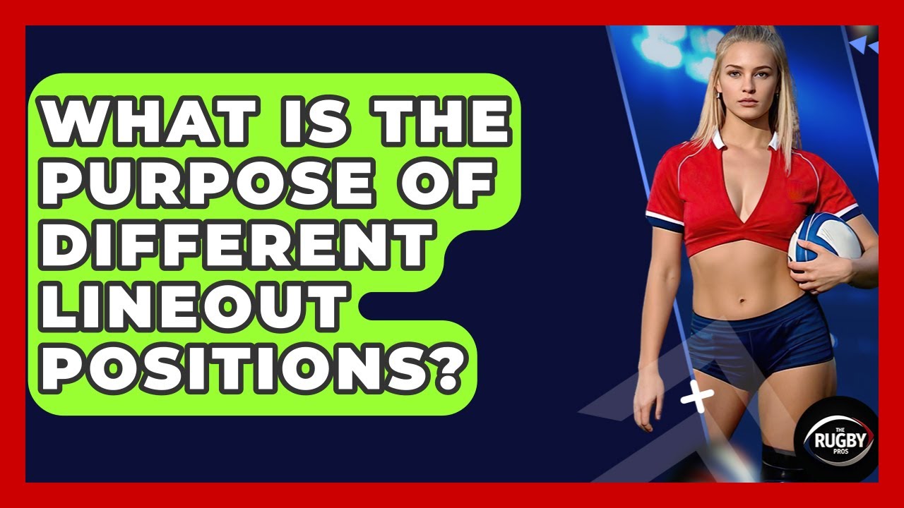 What Is The Purpose Of Different Lineout Positions? - The Rugby Pros