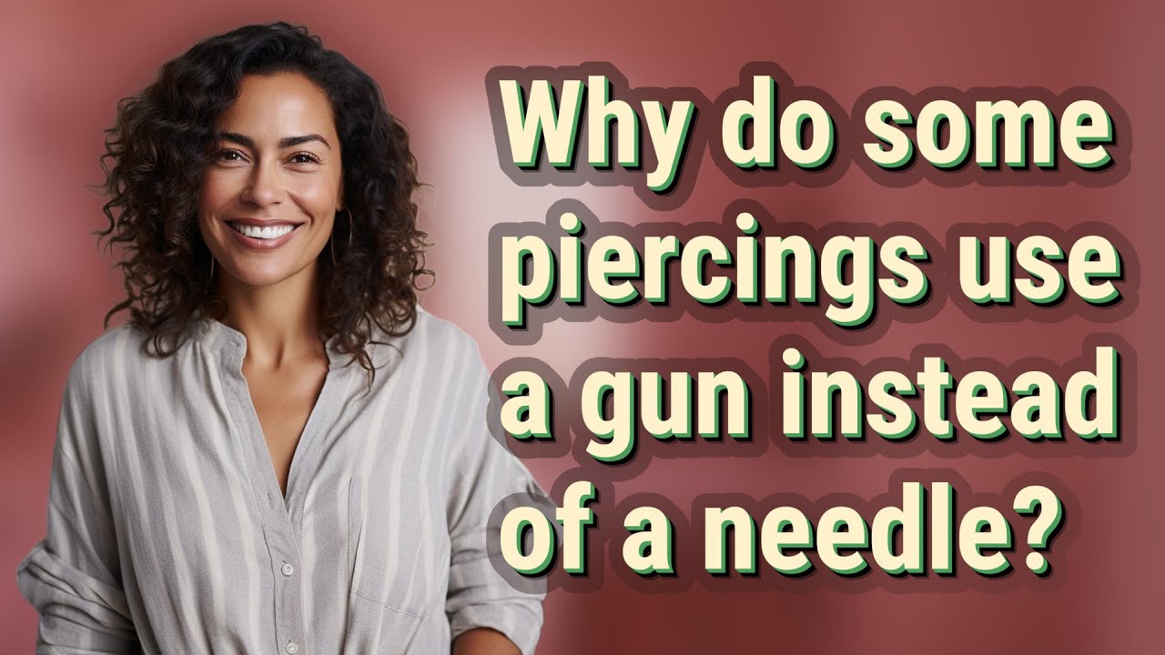 Why do some piercings use a gun instead of a needle?