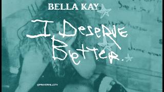 Bella Kay - i deserve better (Clean)