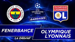 DEBRIEF RÉSUMÉ Fenerbahçe 1-1 OL | L’OL EST EN VIE 🫡