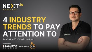 Sam Sadi: 4 industry trends to pay attention to - NEXT.io Podcast