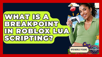 What Is A Breakpoint In Roblox Lua Scripting? - Open World Tycoons