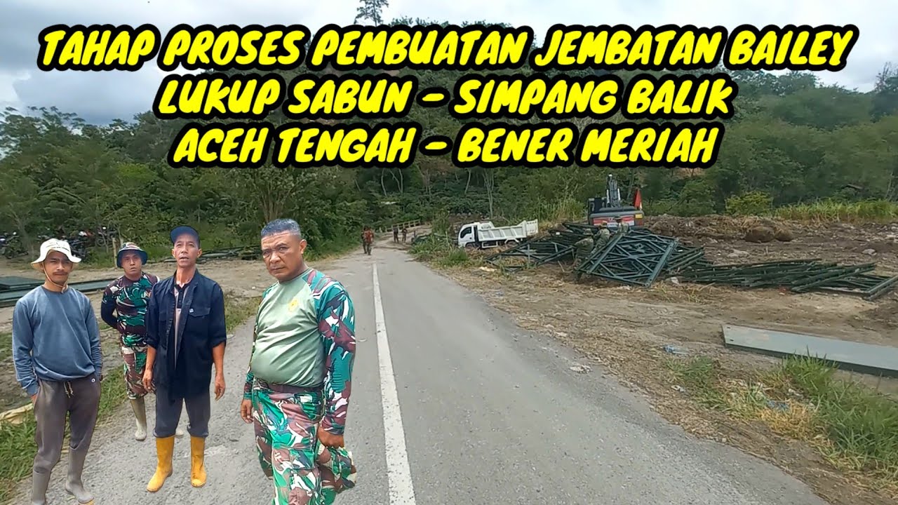 Meninjau Pembuatan Jembatan Bailey Di Lukup Sabun - Simpang Balik