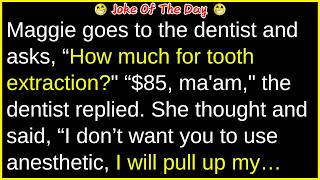 How much for a tooth extractraction | best funny joke and joke of the day