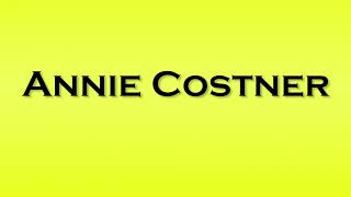 Pronunciation of Annie Costner