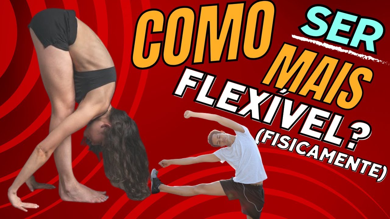 Como Ser Mais FLEXÍVEL Fisicamente - TOP 10 Dicas Práticas e Infalíveis ...