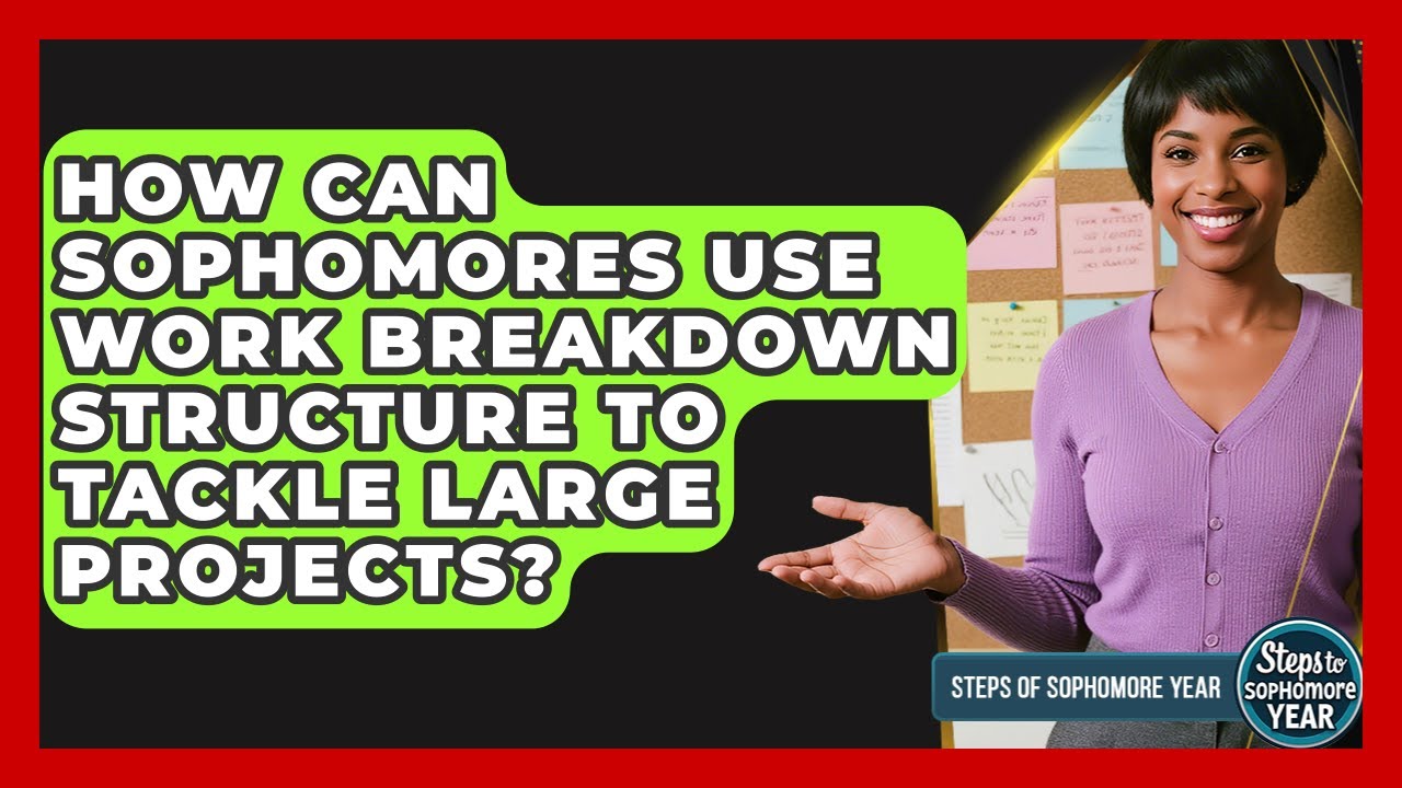 How Can Sophomores Use Work Breakdown Structure To Tackle Large Projects? - Steps to Sophomore Year