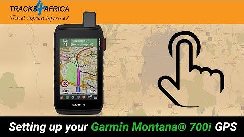 Setting up your Garmin Montana 700i GPS - with Tracks4Africa GPS maps