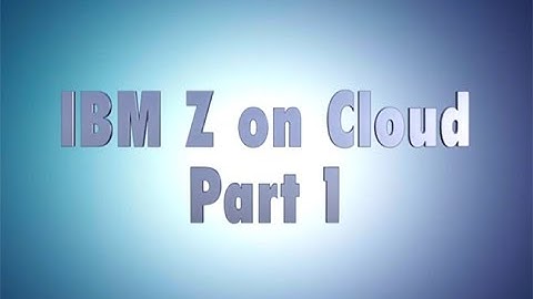 IBM Z on Cloud Part 1:  Why IBM z for On Premise cloud
