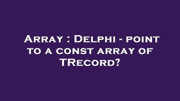Array : Delphi - point to a const array of TRecord?