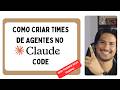 Como Criar Time de Agentes no Claude Code - Melhor que a maioria