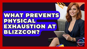 What Prevents Physical Exhaustion At BlizzCon? - Conventions Network