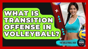 What Is Transition Offense In Volleyball? - The Volleyball Hub