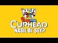 Cuphead NASIL Bi' ŞEY?