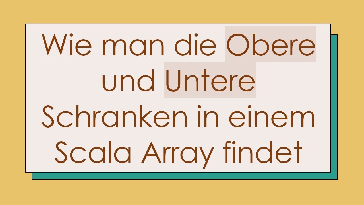 Wie man die Obere und Untere Schranken in einem Scala Array findet