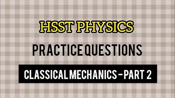 HSST PHYSICS PRACTICE QUESTIONS || CLASSICAL MECHANICS - PART 2