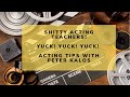 Shitty acting teachers  acting tips with peter kalos