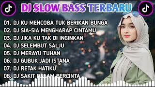 DJ SLOW BASS TERBARU || DJ KU COBA TUK BERIKAN BUNGA🎵 DJ SIA-SIA MENGHARAP CINTAMU || FULL ALBUM
