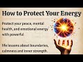 How to Protect Your Energy | Powerful Life Lessons for Peace, Self-Respect & Mental Strength