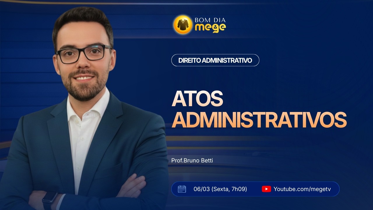 BOM DIA MEGE: Administrativo (Atos Administrativos) #53