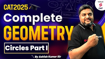 Voorbereiding CAT 2025 | Complete meetkundeserie voor CAT 2025 | Cirkels deel I | Ashish Kumar