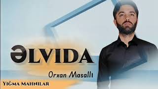 Orxan Masalli Elvida 2024 (Yigma Mahnilar)