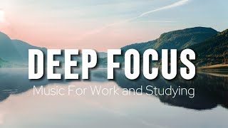 Deep Focus Music To Improve Concentration - Perfect Background Study &amp; Work Music to Concentrate