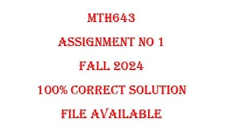 MTH643 ASSIGNMENT 1 SOLUTION fall 2024| Mth643 Assignment 1 complete solution