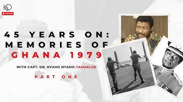 45 Years On: Memories of Ghana 1979 | Capt. Dr. Nyaho Nyaho-Tamakloe (Part 1) | History of Ghana