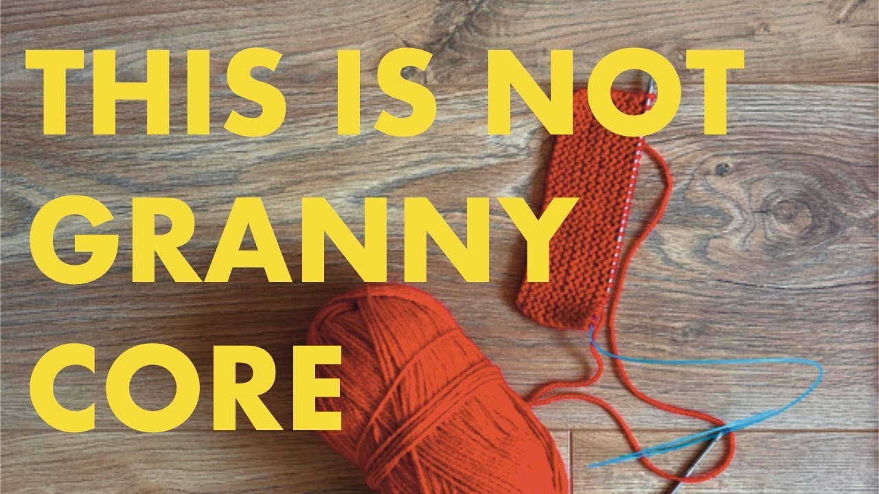 Why We Seek Comfort in Knitting (And Why It’s Not “Granny Core”)