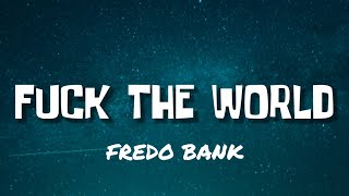 FREDO BANG - FUCK THE WORLD ( LYRICS )