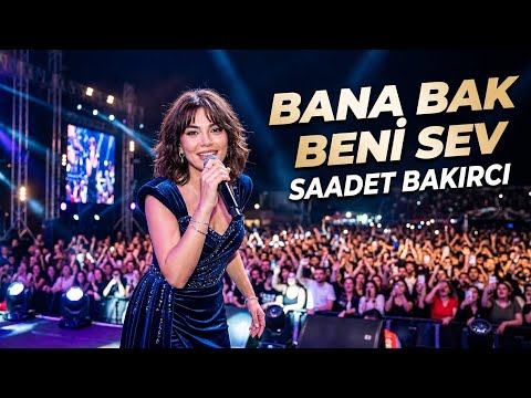 Bana Bak Beni Sev  - Söz Müzik: Saadet Bakırcı