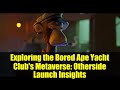 Exploring the Bored Ape Yacht Club's Metaverse: Otherside Launch Insights