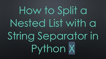 How to Split a Nested List with a String Separator in Python X