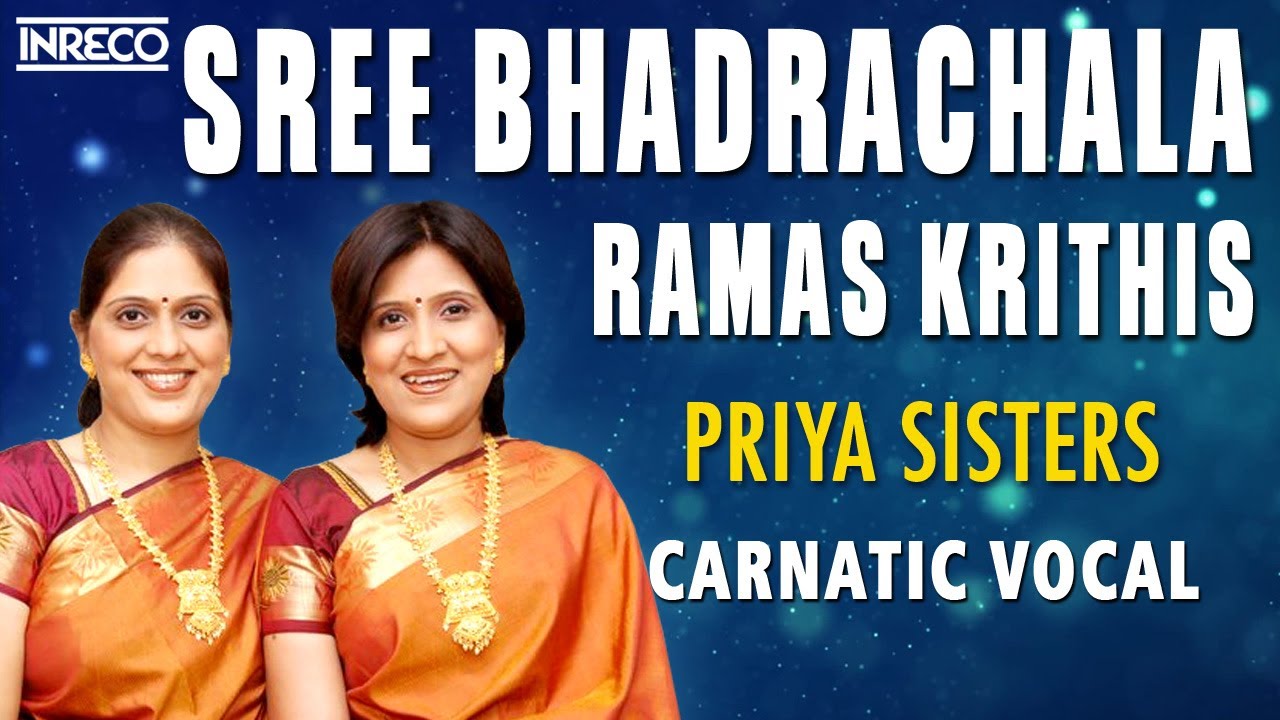 Sree Bhadrachala Ramas Krithis  Priya Sisters Carnatic Vocal  Ramadasu Keerthanalu   Rama Bhajans