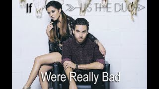 If Us The Duo Were Really Bad