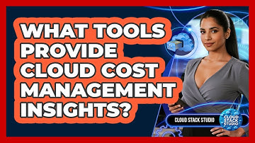 What Tools Provide Cloud Cost Management Insights?