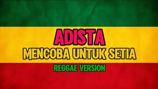 Adista mencoba untuk setia reggae version dan lirik 💚💛❤️