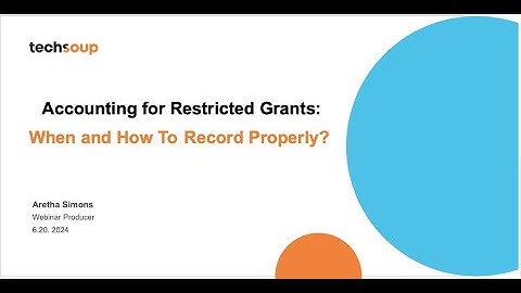 Accounting for Restricted Grants  When and How To Record Properly?
