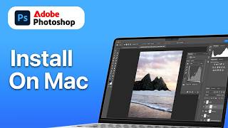 How To Install Adobe Photoshop On Mac (Latest Version)