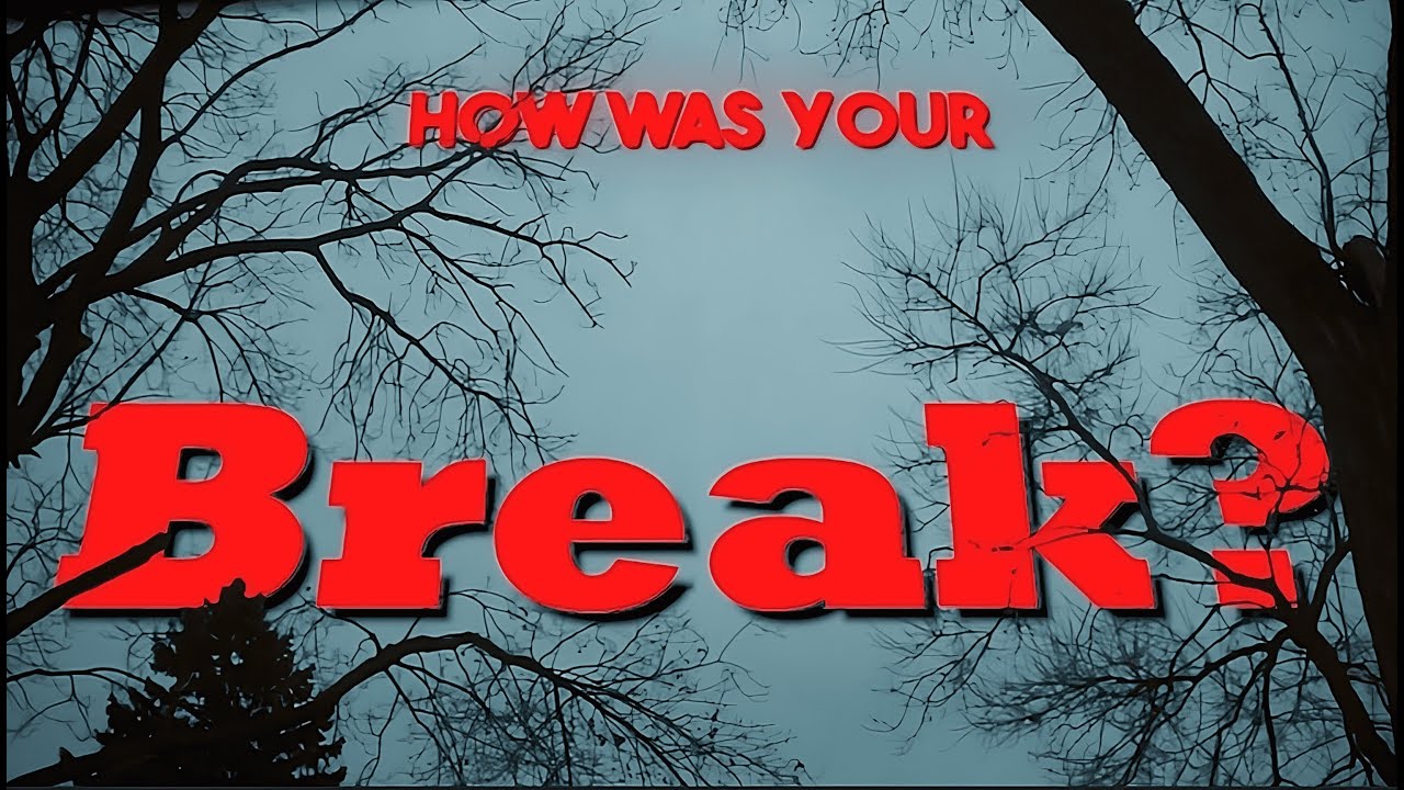 How was your break? I First cinematic short